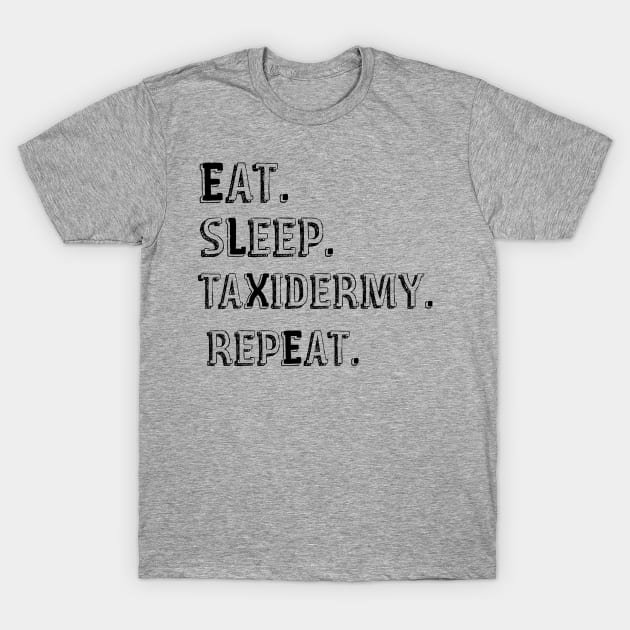 Eat Sleep Taxidermy Repeat T-Shirt by D_creations